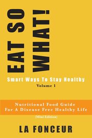 EAT SO WHAT! Smart Ways To Stay Healthy Volume 1, Fonceur La