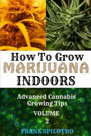 HOW TO GROW MARIJUANA INDOORS, SPILOTRO FRANK