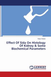 ksiazka tytu: Effect Of Sida On Histology Of Kidney & Some Biochemical Parameters autor: Obeten Kebe