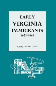 Early Virginia Immigrants, 1623-1666, Greer George C.