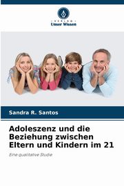 Adoleszenz und die Beziehung zwischen Eltern und Kindern im 21, Santos Sandra R.
