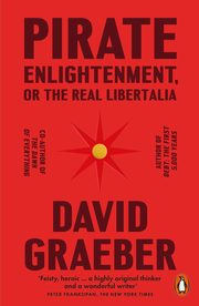 Pirate Enlightenment, or the Real Libertalia, Graeber David