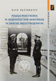 ksiazka tytu: Policja Pastwowa w wojewdztwie woyskim w okresie midzywojennym autor: Razyhrayev Oleh