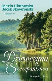 ksiazka tytu: Dziewczyna ze Szczepankowa autor: Skowroski Jacek, Ulatowska Maria