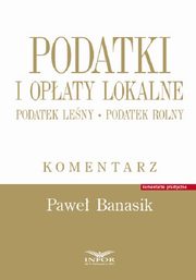 ksiazka tytu: Podatki i opaty lokalne.Podatek leny Podatek rolny autor: Banasik Pawe