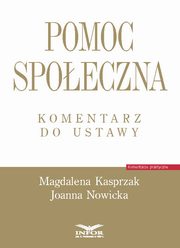 ksiazka tytu: Pomoc spoeczna Komentarz do ustawy autor: Kasprzak Magdalena , Nowicka Joanna