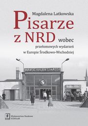 Pisarze z NRD wobec przeomowych wydarze w Europie rodkowo-Wschodniej, Latkowska Magdalena