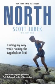 ksiazka tytu: North: Finding My Way While Running the Appalachian Trail autor: Jurek Scott