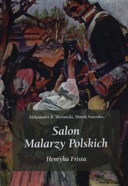 ksiazka tytu: Salon malarzy poskich Henryka Frista autor: Skotnicki Aleksander B., Sosenko Marek