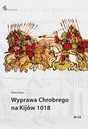 ksiazka tytu: Wyprawa Chrobrego na Kijw 1018 autor: Foryt Artur