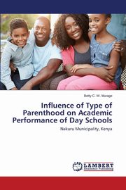 ksiazka tytu: Influence of Type of Parenthood on Academic Performance of Day Schools autor: Murage Betty C. W.