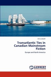 ksiazka tytu: Transatlantic Ties in Canadian Mainstream Fiction autor: Jakabfi Anna