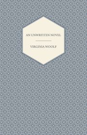 An Unwritten Novel;With the Essay 'How Should One Read a Book?', Woolf Virginia