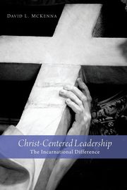 Christ-Centered Leadership, McKenna David L.