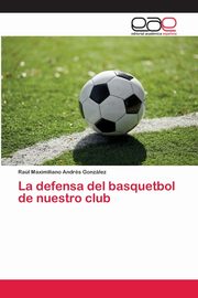 La defensa del basquetbol de nuestro club, Gonzlez Ral Maximiliano Andrs