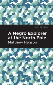A Negro Explorer at the North Pole, Henson Matthew