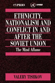 Ethnicity, Nationalism and Conflict in and after the Soviet Union, Tishkov Valery