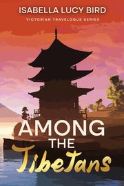 Among the Tibetans, Bird Isabella Lucy