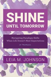Shine Until Tomorrow, Johnson Leia M.