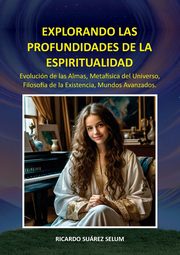 Explorando las Profundidades de la Espiritualidad, Surez Selum Ricardo