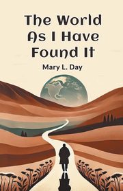 The World As I Have Found It, Day Mary L.