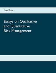 Essays on Qualitative and Quantitative Risk Management, Fritz David