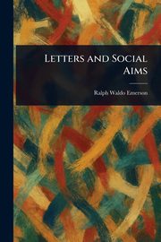 Letters and Social Aims, Emerson Ralph Waldo