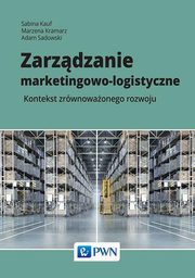 ksiazka tytu: Zarzdzanie marketingowo-logistyczne autor: Kauf Sabina, Kramarz Marzena, Sadowski Adam