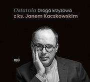 Ostatnia Droga krzyowa z ks. Janem Kaczkowskim, Kaczkowski Jan