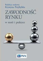 ksiazka tytu: Zawodno rynku w teorii i praktyce autor: Przybylska Krystyna