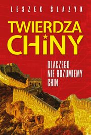 Twierdza Chiny Dlaczego nie rozumiemy Chin, lazyk Leszek