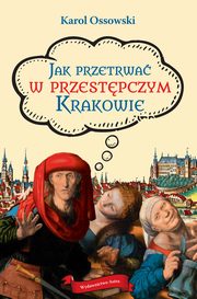 Jak przetrwa w przestpczym Krakowie, Ossowski Karol