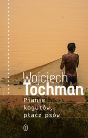 Pianie kogutw pacz psw, Tochman Wojciech