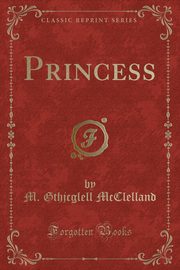 ksiazka tytu: Princess (Classic Reprint) autor: McClelland M. Gthjcglell