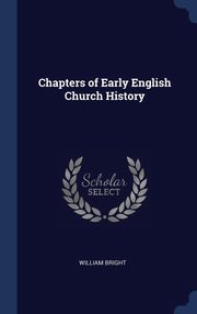 ksiazka tytu: Chapters of Early English Church History autor: Bright William