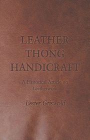 Leather Thong Handicraft - A Historical Article on Leatherwork, Griswold Lester