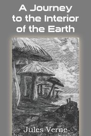 A Journey to the Interior of the Earth, Verne Jules