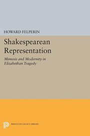 Shakespearean Representation, Felperin Howard M.