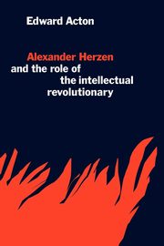 Alexander Herzen and the Role of the Intellectual Revolutionary, Acton Edward