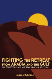 Fighting the Retreat from Arabia and the Gulf, J. B. Kelly