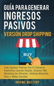 Gua Para Generar Ingresos Pasivos Versin Drop Shipping, Mastery Income