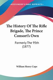 The History Of The Rifle Brigade, The Prince Consort's Own, Cope William Henry