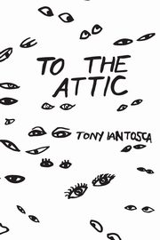 To The Attic, Iantosca Tony