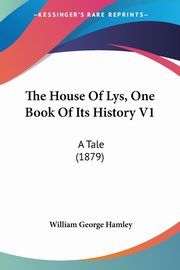 The House Of Lys, One Book Of Its History V1, Hamley William George