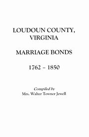 Loudoun County, Virginia Marriage Bonds, 1762-1850, Jewell Aurelia M.