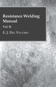 Resistance Welding Manual - Vol II, Vecchio E. J. Del