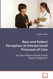 Race and Patient Perception of Interpersonal Processes of Care, Rosu Claudia A.
