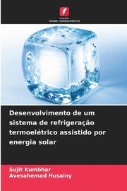 Desenvolvimento de um sistema de refrigera?o termoeltrico assistido por energia solar, Kumbhar Sujit