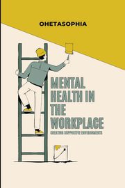 Mental Health in the Workplace, SOPHIA OHETA