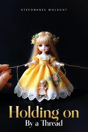 Holding On by a Thread, (Paul) Wolscht Stefonknee